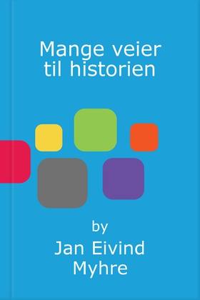 Mange veier til historien - om historiefagets og historikernes historie (ebok) av Jan Eivind Myhre