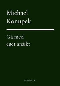 Gå med eget ansikt (ebok) av Michael Konupek