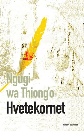 Hvetekornet - en roman fra Kenya (ebok) av Ngũgĩ wa Thiong'o
