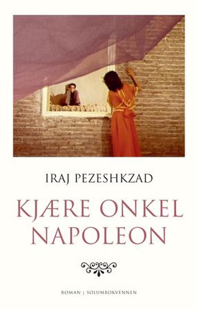Kjære onkel Napoleon - roman (ebok) av Iraj Pezeshkzad