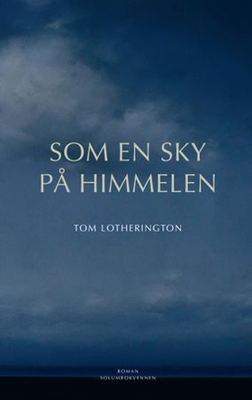 Som en sky på himmelen - roman (ebok) av Tom Lotherington