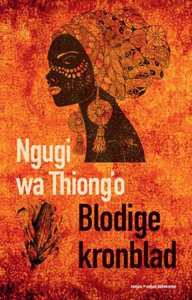 Blodige kronblad (ebok) av Ngũgĩ wa Thiong'o,