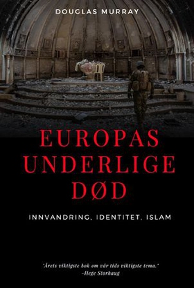 Europas underlige død - innvandring, identitet, islam (ebok) av Douglas Murray