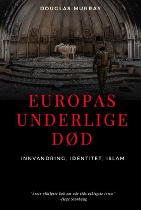 Europas underlige død - innvandring, identitet, islam (ebok) av Douglas Murray