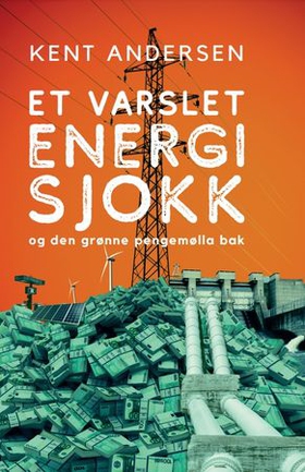Et varslet energisjokk - og den grønne pengemølla bak (ebok) av Kent Andersen