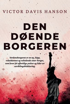 Den døende borgeren - hvordan progressive eliter, stammetenkning og globalisering ødelegger ideen om USA (ebok) av Victor Davis Hanson