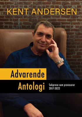 Advarende antologi - sakprosa som provoserer 2017-2022 (ebok) av Kent Andersen