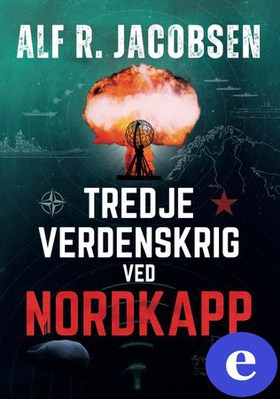 Tredje verdenskrig ved Nordkapp (ebok) av Alf R. Jacobsen