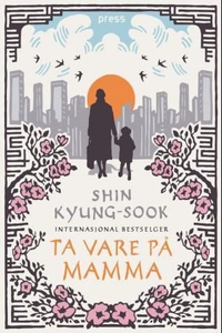 Ta vare på mamma (ebok) av Kyung-sook Shin