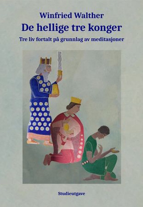 De hellige tre konger - tre liv fortalt på grunnlag av meditasjoner - utvidet studieutgave (ebok) av Winfried Walther