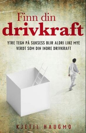 Finn din drivkraft - ytre tegn på suksess blir aldri like mye verdt som din indre drivkraft (ebok) av Kjetil Haugmo