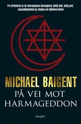 På vei mot Harmageddon - de tre store religionene og sammensvergelsen om å gjøre slutt på verden (ebok) av Michael Baigent
