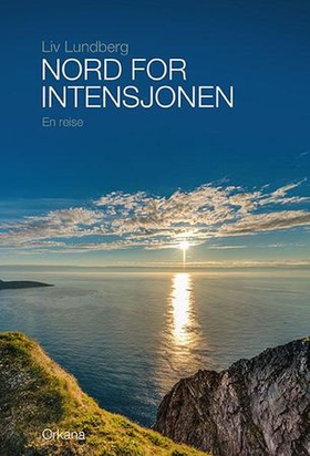 Nord for intensjonen - en reise (ebok) av Liv Lundberg