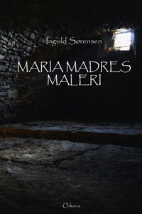 Maria Madres maleri (ebok) av Ingvild Sørense