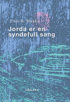 Jorda er en syndefull sang - en ballade (ebok) av Timo K. Mukka