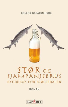 Stør og sjampanjebrus - bygdebok for Bjølledalen - roman (ebok) av Erlend Garatun Huus