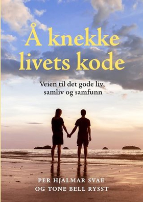 Å knekke livets kode - veien til det gode liv, samliv og samfunn (ebok) av Per Hjalmar Svae