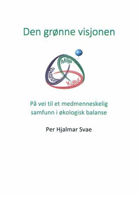 Den grønne visjonen - på vei mot et medmenneskelig samfunn i økologisk balanse (ebok) av Per Hjalmar Svae