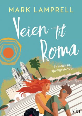 Veien til Roma - en roman fra kjærlighetens by (ebok) av Mark Lamprell