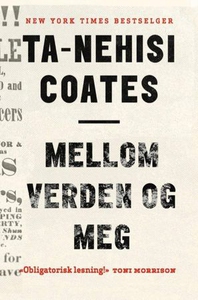 Mellom verden og meg (ebok) av Ta-Nehisi Coat