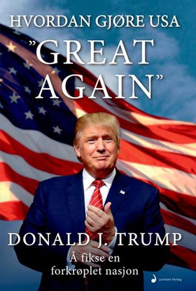 Hvordan gjøre USA "great again" - å fikse en forkrøplet nasjon (ebok) av Donald J. Trump