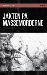 Jakten på massemorderne (ebok) av Egil Ulatei