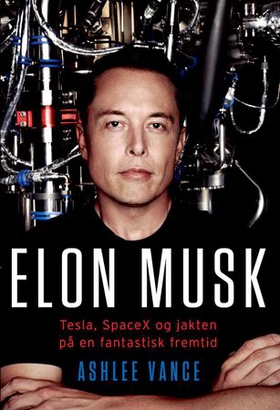 Elon Musk - Tesla, SpaceX og jakten på en fantastisk fremtid (ebok) av Ashlee Vance