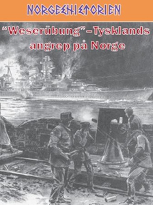 Weserübung - Tysklands angrep på Norge (ebok)