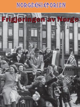 Frigjøringen av Norge (ebok) av Ivar Kraglund
