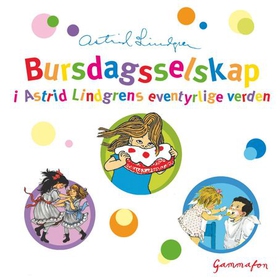 Bursdagsselskap i Astrid Lindgrens eventyrlige verden (lydbok) av Astrid Lindgren