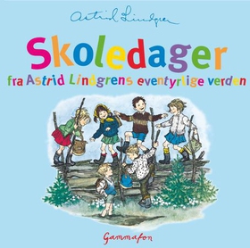 Skoledager fra Astrid Lindgrens eventyrlige verden (lydbok) av Astrid Lindgren