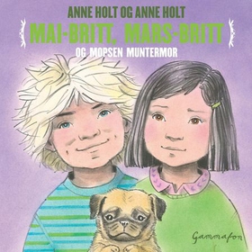 Mai-Britt, Mars-Britt og mopsen Muntermor (lydbok) av Anne Holt