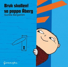 Bruk skallen! sa pappa Åberg (lydbok) av Gunilla Bergström