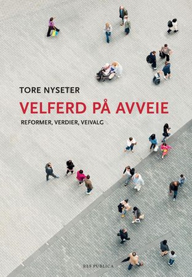 Velferd på avveie - reformer, verdier, veivalg (ebok) av Tore Nyseter