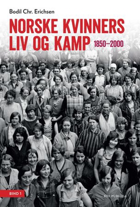 Norske kvinners liv og kamp - Bind 2 - 1850-2000 (ebok) av Bodil Chr. Erichsen