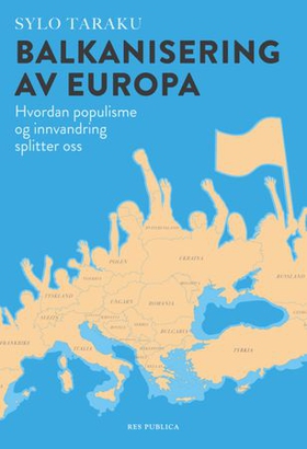 Balkanisering av Europa - hvordan populisme og innvandring splitter oss (ebok) av Sylo Taraku