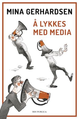 Å lykkes med media (ebok) av Mina Gerhardsen