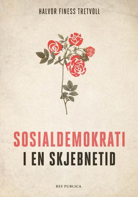 Sosialdemokrati i en skjebnetid (ebok) av Halvor Finess Tretvoll