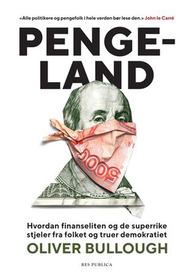 Pengeland - hvordan finanseliten og de superrike stjeler fra folket og truer demokratiet (ebok) av Oliver Bullough