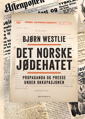 Det norske jødehatet - propaganda og presse under okkupasjonen (ebok) av Bjørn Westlie