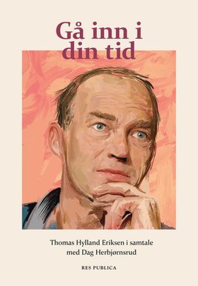 Gå inn i din tid - Thomas Hylland Eriksen i samtale med Dag Herbjørnsrud (ebok) av Dag Herbjørnsrud