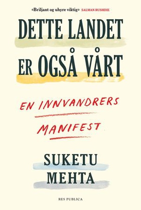 Dette landet er også vårt - en innvandrers manifest (ebok) av Suketu Mehta