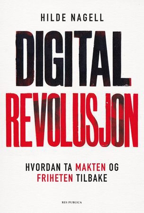 Digital revolusjon - hvordan ta makten og friheten tilbake (ebok) av Hilde Nagell