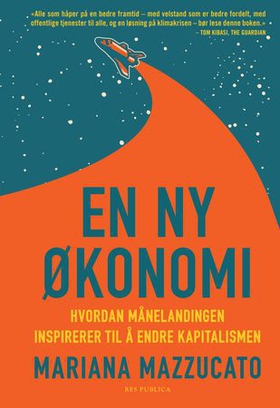 En ny økonomi - hvordan månelandingen inspirerer til å endre kapitalismen (ebok) av Mariana Mazzucato