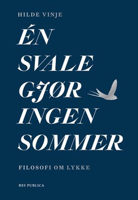 Én svale gjør ingen sommer - filosofi om lykke (ebok) av Hilde Vinje