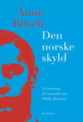 Den norske skyld - en beretning fra rettsaken mot Philip Manshaus (ebok) av Anne Bitsch