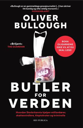 Butler for verden - hvordan Storbritannia hjelper milliardærer, skattesvindlere, kleptokrater og kriminelle (ebok) av Oliver Bullough
