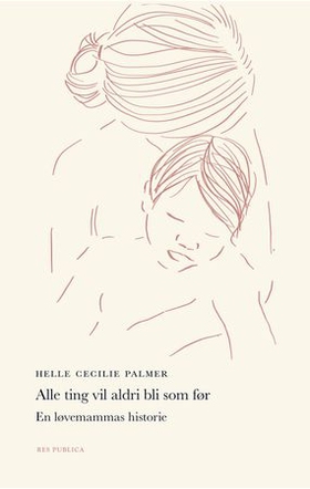 Alle ting vil aldri bli som før - En løvemammas historie (ebok) av Helle Cecilie Palmer