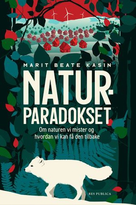 Naturparadokset - om naturen vi mister og hvordan vi kan få den tilbake (ebok) av Marit Beate Kasin