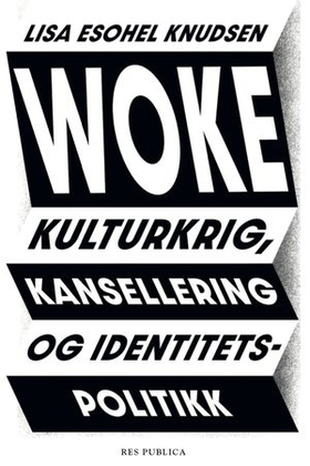 Woke - kulturkrig, kansellering og identitetspolitikk (ebok) av Lisa Esohel Knudsen